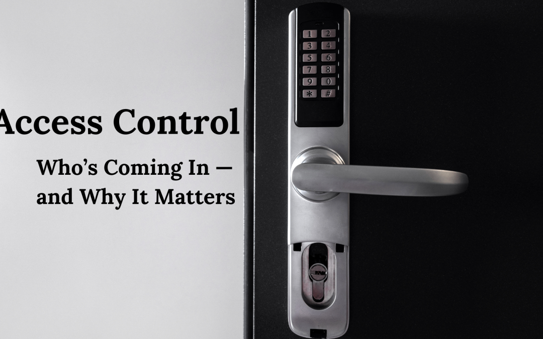 Access Control: Who’s Coming In — and Why It Matters
